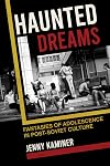 Haunted dreams : fantasies of adolescence in post-Soviet culture