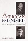 An American Friendship: Horace Kallen, Alain Locke, and the Development of Cultural Pluralism