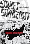 Soviet Samizdat: Imagining a New Society (NIU Series in Slavic, East European, and Eurasian Studies)