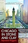 Chicago in Stone and Clay: A Guide to the Windy City's Architectural Geology