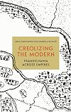 Creolizing the Modern: Transylvania across Empires