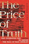 The Price of Truth: The Journalist Who Defied Military Censors to Report the Fall of Nazi Germany