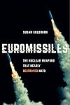 Euromissiles: The Nuclear Weapons That Nearly Destroyed NATO