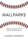 Mallparks: Baseball Stadiums and the Culture of Consumption