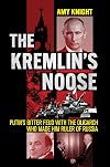 The Kremlin's Noose: Putin's Bitter Feud with the Oligarch Who Made Him Ruler of Russia (NIU Series in Slavic, East European, and Eurasian Studies)