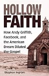 Hollow Faith: How Andy Griffith, Facebook, and the American Dream Diluted the Gospel