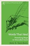 Words That Heal: Preaching Hope to Wounded Souls (The Artistry in Preaching Series)