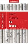 Short Stories by Jesus Leader Guide: The Enigmatic Parables of a Controversial Rabbi