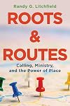 Roots and Routes: Calling, Ministry, and the Power of Place