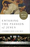 Entering the Passion of Jesus: A Beginner's Guide to Holy Week
