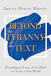 Beyond the Tyranny of the Text: Preaching in Front of the Bible to Create a New World