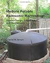 Modern Potable Rainwater Harvesting: System Design, Construction, and Maintenance