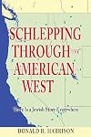 Schlepping Through The American West: There Is A Jewish Story Everywhere (Volume 1)