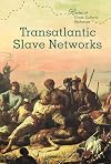 Transatlantic Slave Networks (Routes of Cross-Cultural Exchange)