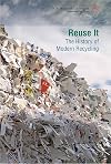 Reuse It: the History of Modern Recycling (The History of Conservation: Preserving Our Planet)