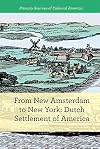 From New Amsterdam to New York: Dutch Settlement of America (Primary Sources of Colonial America)