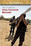 True Stories of Teen Terrorist Recruits (True Teen Stories)