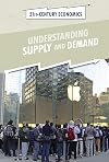 Understanding Supply and Demand (21st-Century Economics)
