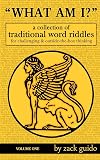 What Am I? - A Collection Of Traditional Word Riddles - VOLUME ONE