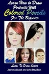 Learn How to Draw Portraits with Colored Pencils for the Beginner (Learn to Draw Book Series)