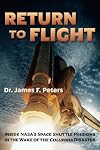Return to Flight: Inside NASA's Space Shuttle Missions in the Wake of the Columbia Disaster