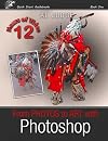 From Photos to Art with Photoshop: An Illustrated Guidebook (Quick Start Photo Editing) (Volume 1)