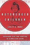 Outsourced Children: Orphanage Care and Adoption in Globalizing China