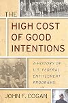 The High Cost of Good Intentions: A History of U.S. Federal Entitlement Programs