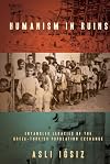 Humanism in Ruins: Entangled Legacies of the Greek-Turkish Population Exchange