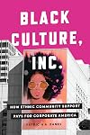 Black Culture, Inc.: How Ethnic Community Support Pays for Corporate America (Culture and Economic Life)