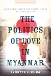 The Politics of Love in Myanmar: LGBT Mobilization and Human Rights as a Way of Life (Stanford Studies in Human Rights)