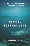 Global Borderlands: Fantasy, Violence, and Empire in Subic Bay, Philippines (Culture and Economic Life)