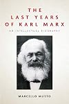 The Last Years of Karl Marx: An Intellectual Biography