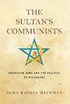 The Sultan's Communists: Moroccan Jews and the Politics of Belonging (Stanford Studies in Jewish History and Culture)