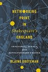 Networking Print in Shakespeare’s England: Influence, Agency, and Revolutionary Change (Stanford Text Technologies)