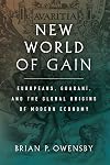 New World of Gain: Europeans, Guaraní, and the Global Origins of Modern Economy
