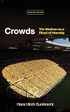 Crowds: The Stadium as a Ritual of Intensity