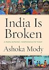 India Is Broken: A People Betrayed, Independence to Today