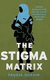 The Stigma Matrix: Gender, Globalization, and the Agency of Pakistan's Frontline Women (Globalization in Everyday Life)