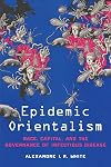 Epidemic Orientalism: Race, Capital, and the Governance of Infectious Disease