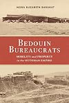 Bedouin Bureaucrats: Mobility and Property in the Ottoman Empire