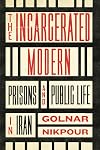 The Incarcerated Modern: Prisons and Public Life in Iran