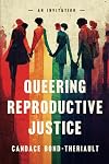 Queering Reproductive Justice: An Invitation