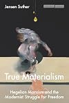 True Materialism: Hegelian Marxism and the Modernist Struggle for Freedom (Cultural Memory in the Present)