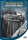 The Building of the Hoover Dam (Engineering That Made America)