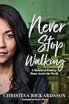 Never Stop Walking: A Memoir of Finding Home Across the World