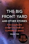 The Big Front Yard: And Other Stories (The Complete Short Fiction of Clifford D. Simak Book 2)