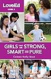 LoveEd Girls Level 2: Raising Kids That Are Strong, Smart & Pure (LoveEd, Level 2)