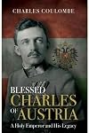 Blessed Charles of Austria: A Holy Emperor and His Legacy