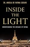 Inside the Light: Understanding the Message of Fatima